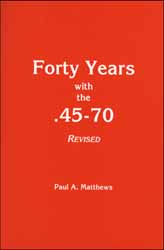 Forty Years with the .45-70
Revised Edition
by Paul A. Matthews